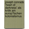 Joseph Conrads 'Heart of Darkness' Als Kritik Am Europ�Ischen Kolonialismus by Florian Scharr