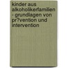 Kinder Aus Alkoholikerfamilien - Grundlagen Von Pr�Vention Und Intervention door M.A. (dipl. soz. arb. fh-)