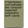 M�Glichkeiten Und Methoden Des 'Computer Supported Cooperative Work' (Cscw) door Manuel W�rtz