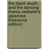 The Black Death; and the Dancing Mania (Webster's Japanese Thesaurus Edition) door Icon Group International