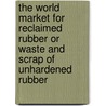 The World Market for Reclaimed Rubber Or Waste and Scrap of Unhardened Rubber door Icon Group International