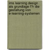 Ims Learning Design Als Grundlage F�R Die Gestaltung Von E-Learning-Systemen by Arne Schneider