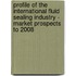Profile of the International Fluid Sealing Industry - Market Prospects to 2008