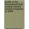 Profile of the International Fluid Sealing Industry - Market Prospects to 2008 door Peter Sutherland