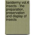 Taxidermy Vol.4 Insects - the Preparation, Preservation and Display of Insects