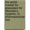 The World Market for Glassware for Laboratory, Hygienic, Or Pharmaceutical Use door Icon Group International
