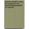 Welche Identit�T Ziehe Ich Heute An? Zur Identit�Tsproblematik Im Internet by Ines Lenz