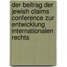 Der Beitrag Der Jewish Claims Conference Zur Entwicklung Internationalen Rechts door Katja N�ndel