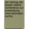 Der Beitrag Der Jewish Claims Conference Zur Entwicklung Internationalen Rechts by Katja N�ndel