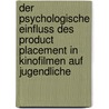 Der Psychologische Einfluss Des Product Placement in Kinofilmen Auf Jugendliche door Stefanie Ibinger