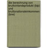 Die Berechnung Von Bruttoinlandsprodukt (Bip) Und Bruttonationaleinkommen (Bne) by Christian Schreitm�ller