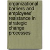 Organizational Barriers and Employees' Resistance in Strategic Change Processes by Thao Binh Pham Thi