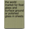 The World Market for Float Glass and Surface Ground Or Polished Glass in Sheets door Icon Group International