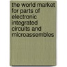 The World Market for Parts of Electronic Integrated Circuits and Microassembles door Icon Group International