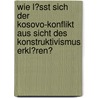 Wie L�Sst Sich Der Kosovo-Konflikt Aus Sicht Des Konstruktivismus Erkl�Ren? door Pascal Zimmer