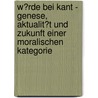 W�Rde Bei Kant - Genese, Aktualit�T Und Zukunft Einer Moralischen Kategorie by Peter W�ckel