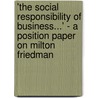 'The Social Responsibility of Business...' - a Position Paper on Milton Friedman door David Federhen