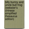Billy Bunny and Uncle Bull Frog (Webster's Chinese Simplified Thesaurus Edition) door Icon Group International