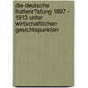 Die Deutsche Flottenr�Stung 1897 - 1913 Unter Wirtschaftlichen Gesichtspunkten by Dirk Wurzel