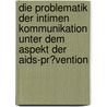 Die Problematik Der Intimen Kommunikation Unter Dem Aspekt Der Aids-Pr�Vention by Jessica Karcher
