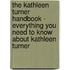 The Kathleen Turner Handbook - Everything You Need to Know about Kathleen Turner