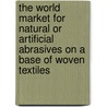 The World Market for Natural Or Artificial Abrasives on a Base of Woven Textiles by Icon Group International