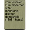 Vom Feudalen Zum Modernen Staat - Monarchie, Diktatur, Demokratie (1808 - Heute) door Bj�rn Schreier