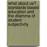 What About Us? Standards-Based Education and the Dilemma of Student Subjectivity door Edgar D. Iii Johnson