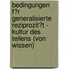 Bedingungen F�R Generalisierte Reziprozit�T - Kultur Des Teilens (Von Wissen) door Christian Dehmel