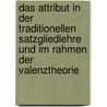 Das Attribut in Der Traditionellen Satzgliedlehre Und Im Rahmen Der Valenztheorie door Suzie Bartsch