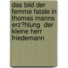 Das Bild Der Femme Fatale in Thomas Manns Erz�Hlung  Der Kleine Herr Friedemann by Nadine Buschmann