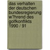 Das Verhalten Der Deutschen Bundesregierung W�Hrend Des Golfkonflikts 1990 / 91 door Viktor H�hn