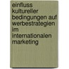 Einfluss Kultureller Bedingungen Auf Werbestrategien Im Internationalen Marketing door Andreas Ebert