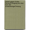 Gewalt Gegen Kinder - Vernachl�Ssigung Als Eine Form Der Kindeswohlgef�Hrdung by Stefanie Witt