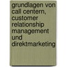 Grundlagen Von Call Centern, Customer Relationship Management Und Direktmarketing door Anke G�bler