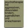 Psychotherapie Mit Aggressiven, Dissozialen Kindern, Jugendlichen Und Erwachsenen door Jessica Schaake