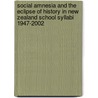 Social Amnesia and the Eclipse of History in New Zealand School Syllabi 1947-2002 by David Glowsky