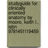 Studyguide for Clinically Oriented Anatomy by Moore, Keith L., Isbn 9781451119459
