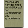 Tolkiens 'Der Herr Der Ringe' Im Hinblick Auf Den �Sthetizismus Und Symbolismus door Ute Heijenga