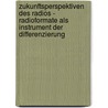 Zukunftsperspektiven Des Radios - Radioformate Als Instrument Der Differenzierung by Philipp Kaufmann