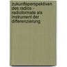 Zukunftsperspektiven Des Radios - Radioformate Als Instrument Der Differenzierung door Philipp Kaufmann