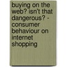 Buying on the Web? Isn't That Dangerous? - Consumer Behaviour on Internet Shopping door Daniel Springer