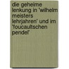 Die Geheime Lenkung in 'Wilhelm Meisters Lehrjahren' Und Im 'Foucaultschen Pendel' door Martin Giese