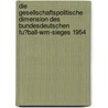 Die Gesellschaftspolitische Dimension Des Bundesdeutschen Fu�Ball-Wm-Sieges 1954 door Paul F�rhoff