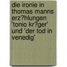 Die Ironie in Thomas Manns Erz�Hlungen 'Tonio Kr�Ger' Und 'Der Tod in Venedig' door Anna Buchegger