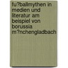 Fu�Ballmythen in Medien Und Literatur Am Beispiel Von Borussia M�Nchengladbach door Frank Lemke