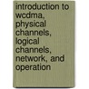 Introduction to Wcdma, Physical Channels, Logical Channels, Network, and Operation door Lawrence J. Harte