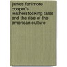 James Fenimore Cooper's Leatherstocking Tales and the Rise of the American Culture door Rene Hoffmann
