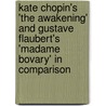 Kate Chopin's 'The Awakening' and Gustave Flaubert's 'Madame Bovary' in Comparison door Daria Eva Stanco