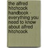 The Alfred Hitchcock Handbook - Everything You Need to Know about Alfred Hitchcock